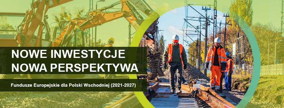 Pracwnicy na torach podczas prac. Po lewej napis: Nowe inwestycje, nowa perspektywa. Fundusze Europejskie dla Polski Wschodniej (2021-2027)